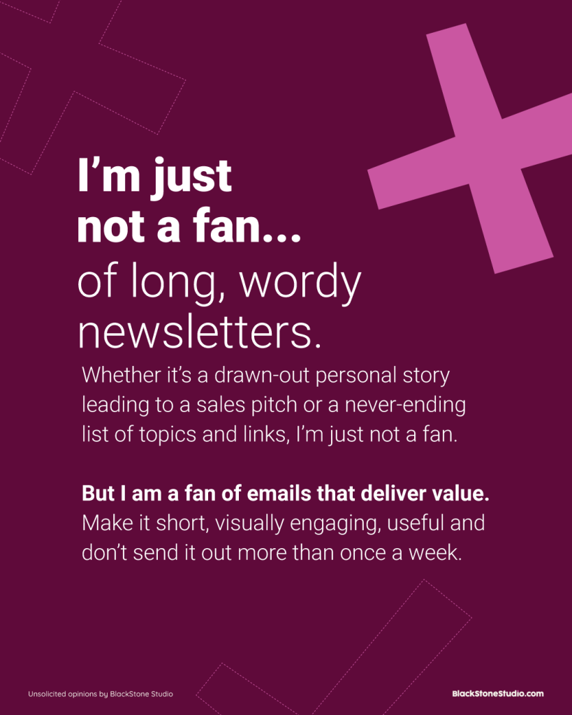 I’m just not a fan of long wordy newsletters