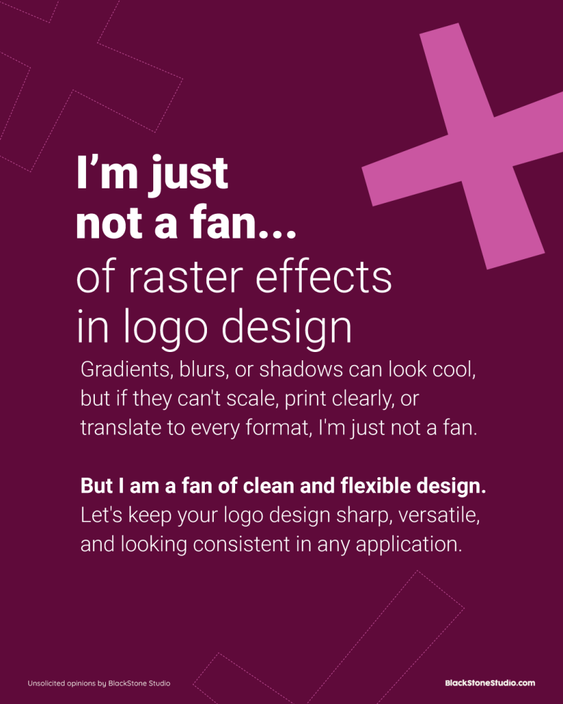 I’m just not a fan of raster effects in logo design