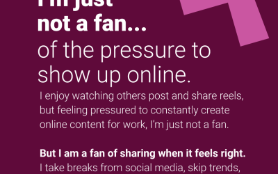 I’m just not a fan… of the pressure to show up online
