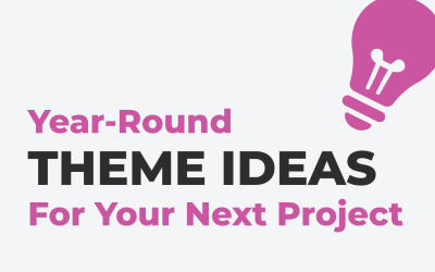 Year-Round Theme Ideas For your Next Project