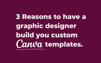 3 Reasons to have a designer build you Canva templates